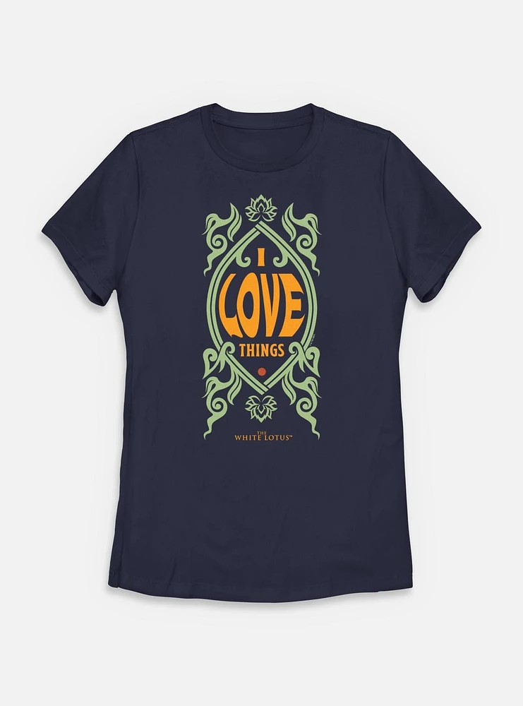 The White Lotus I Love Things Womens T-Shirt