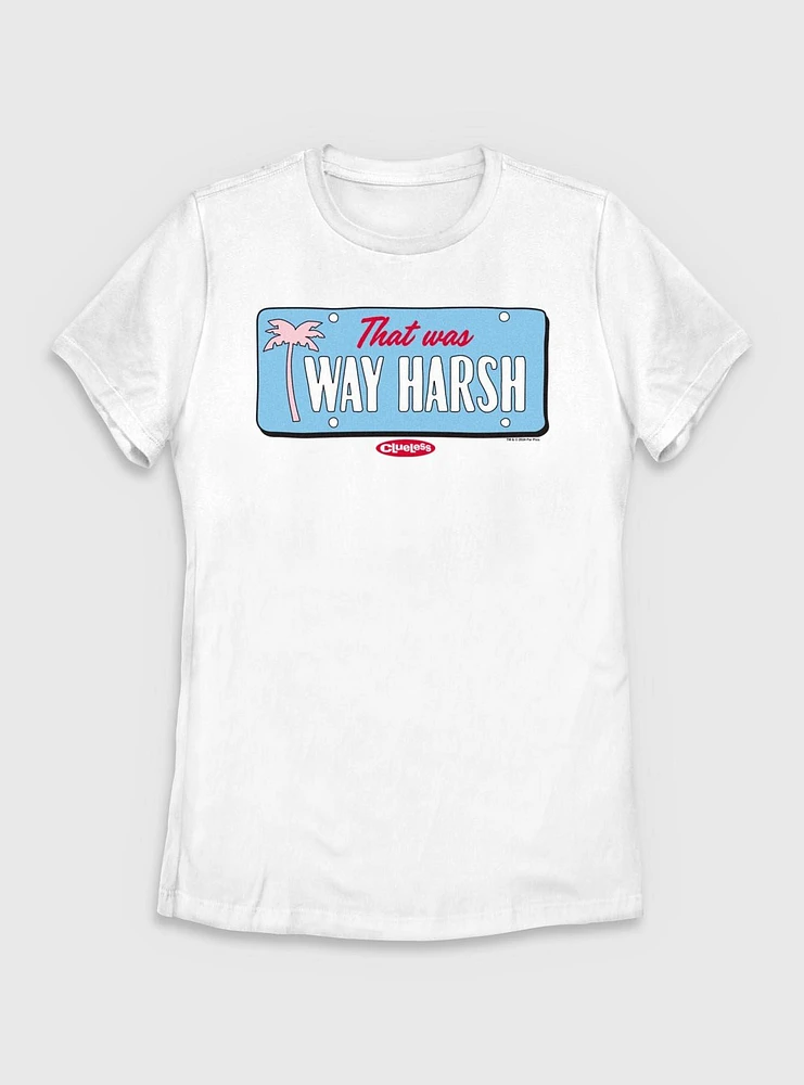 Clueless That Wa Way Harsh Womens T-Shirt