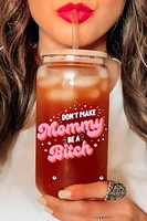 Don't Make Mommy Glass Cup