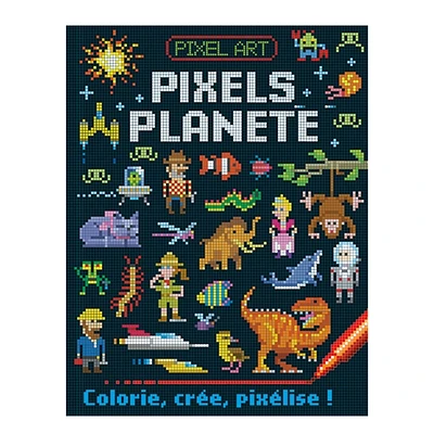 Pixels planète : Colorie, crée, pixélise ! - French Ed.