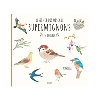 Dessiner des oiseaux supermignons en couleur - French Ed.