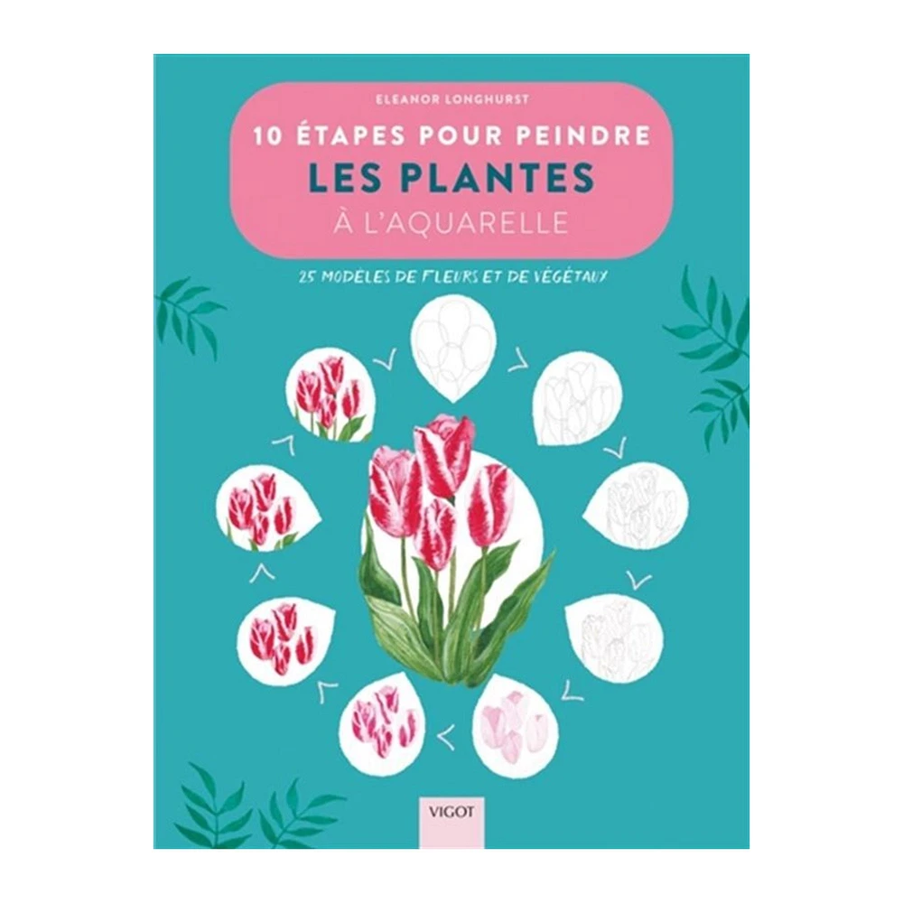 10 étapes pour dessiner les plantes - éd. française