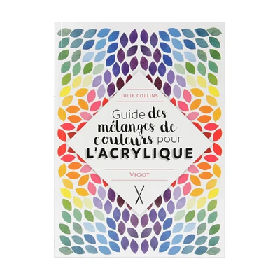 Guide des mélanges de couleurs pour l'acrylique - French Ed.