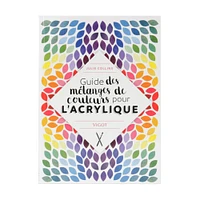 Guide des mélanges de couleurs pour l'acrylique - French Ed.