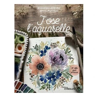 J'ose l'aquarelle - French Ed.