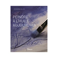 Peindre à l'huile aujourd'hui - French Ed.