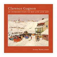 Clarence Gagnon : An Introduction to His Life and Art - éd. anglaise