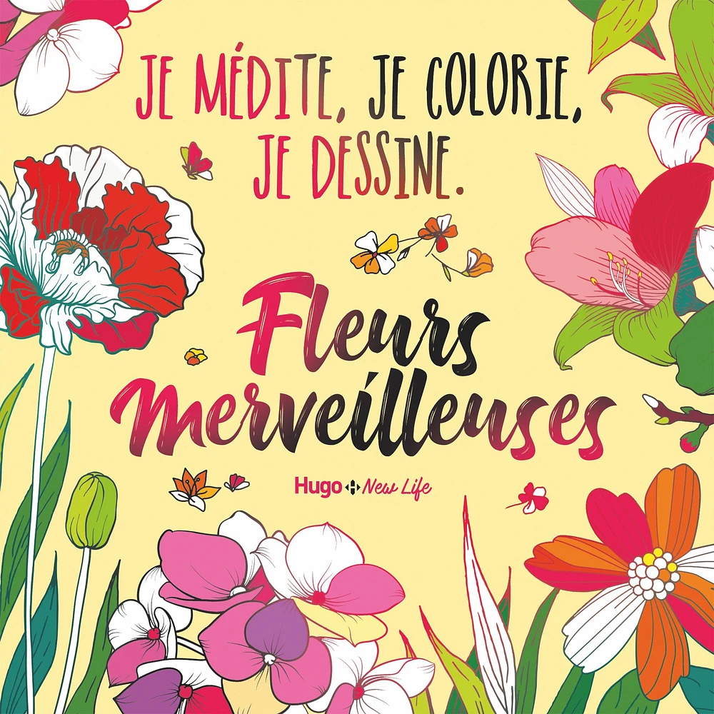 Fleurs merveilleuses - je medite, je colorie, je dessine - French Ed.