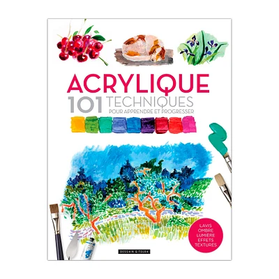 Acrylique 101 techniques - French Ed.