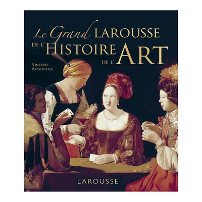 Grand Larousse de l'histoire de l'art - éd. française