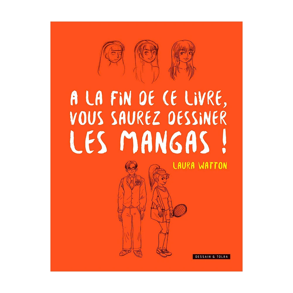 À la fin de ce livre, vous saurez dessiner les mangas ! - French Ed.