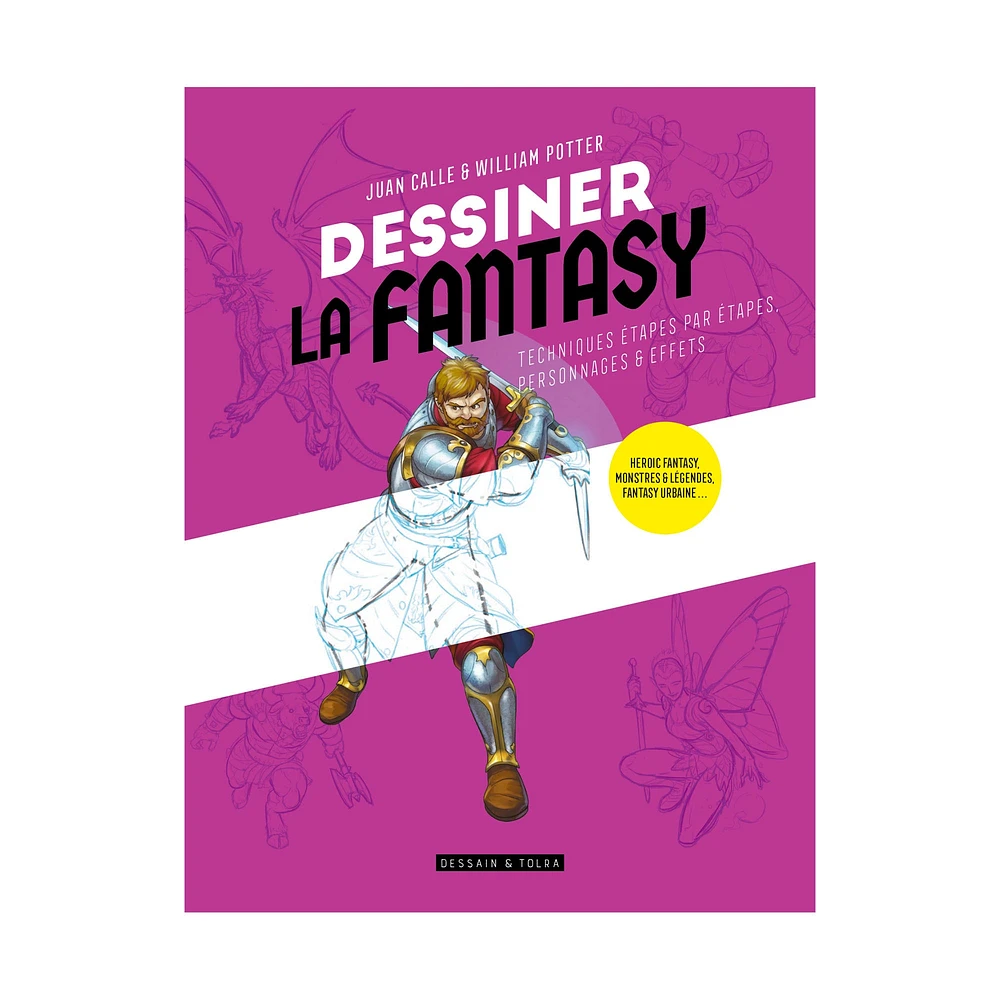 Dessiner la fantasy : Techniques étapes par étapes, personnages & effets - French Ed.