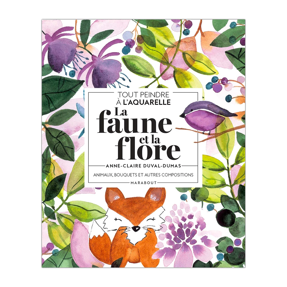 Tout peindre à l'aquarelle : La faune et la flore - French Ed.