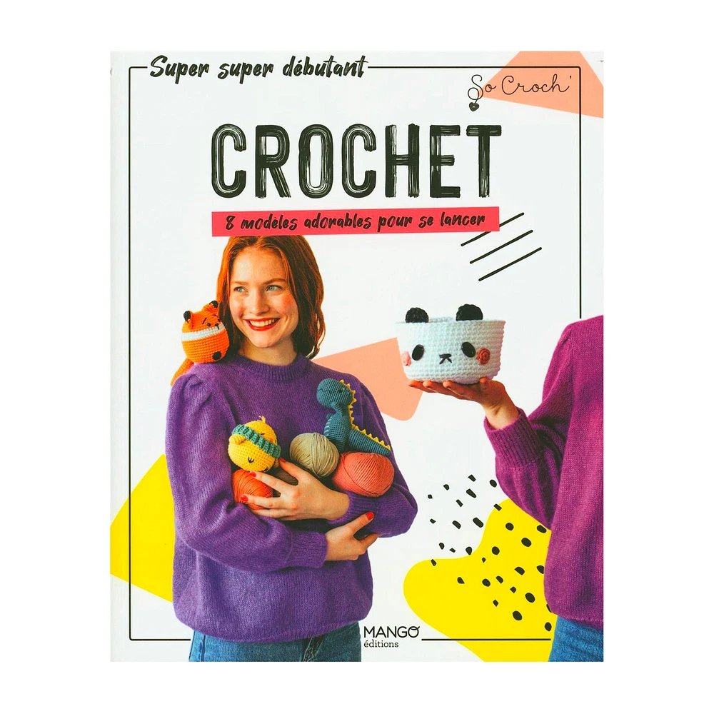 Crochet: 8 modèles adorables pour se lancer - éd. française