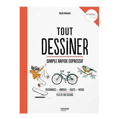 Tout dessiner : Simple Rapide Expressive - French Ed.