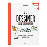 Tout dessiner : Simple Rapide Expressive - French Ed.