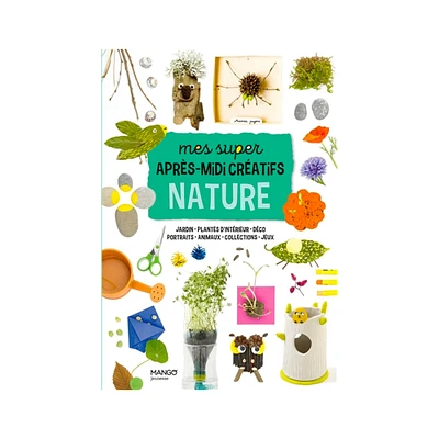 Mes super après-midi créatifs nature - French Ed.