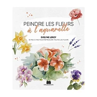 Peindre les fleurs à l'aquarelle - French Ed.