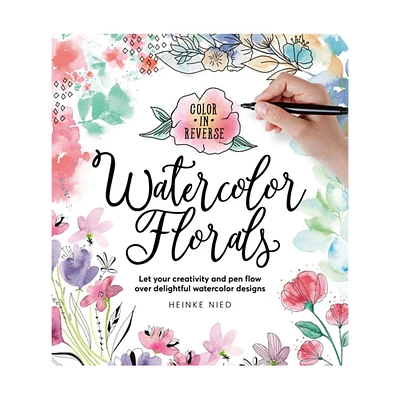 Color in Reverse: Watercolor Florals - éd. anglaise