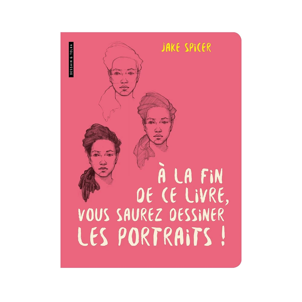 À la fin de ce livre, vous saurez dessiner les portraits ! - French Ed.