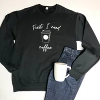 FIRST, I NEED COFFEE CREWNECK