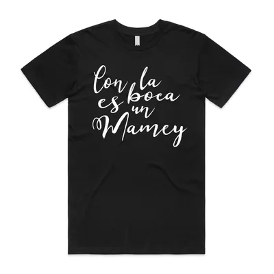 Con La Boca es un Mamey (T-shirt)