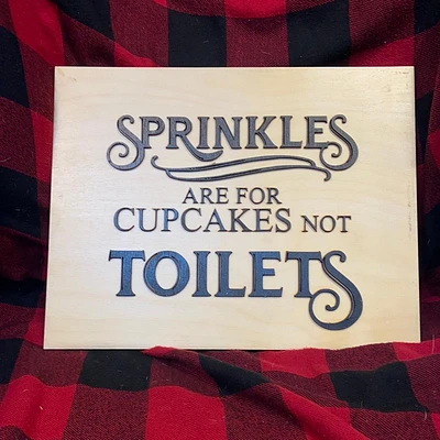 Sprinkles Are For Cupcakes Not Toilets