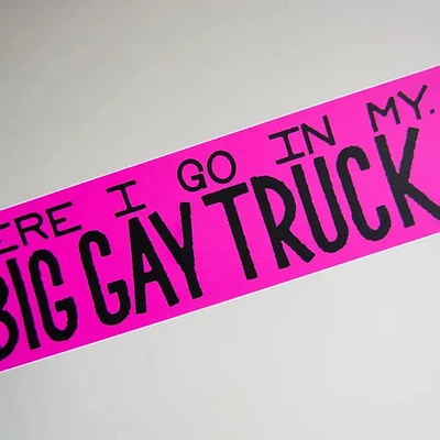 Here I Go In My big Gay Truck