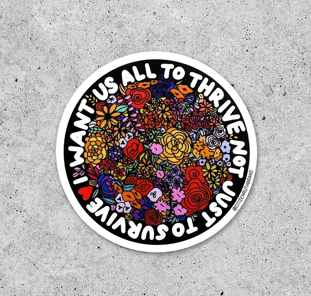 I Want Us All To Thrive Sticker