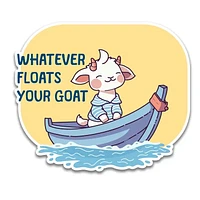 "Whatever Floats Your Goat" Sticker