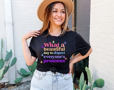 What A Beautiful Day to Respect Everyones Pronouns T-Shirt