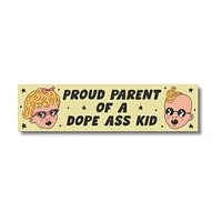 Proud Parent Of A Dope Ass Kid Bumper Sticker