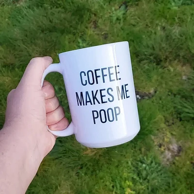 Coffee Makes Me Poop Mug