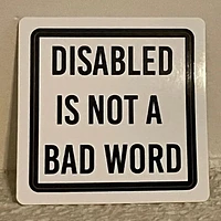 Disabled Is Not A Bad Word Sticker