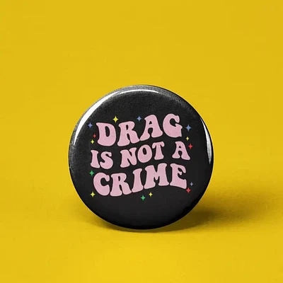 Drag Is Not A Crime Button