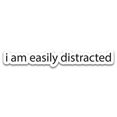 "I Am Easily Distracted" Sticker