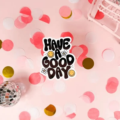 Have A Godd Day Vinyl Sticker