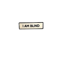 I Am Blind Pin