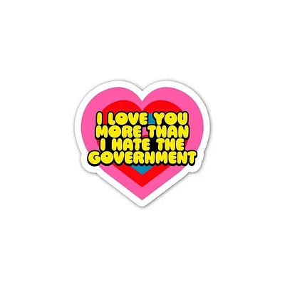 I Love You More Than I Hate the Government Mini Sticker