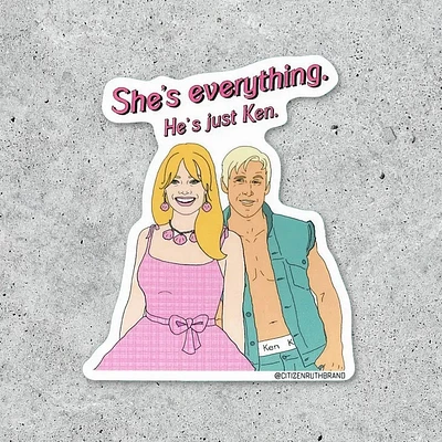 She's Everything He's Just Ken Sticker