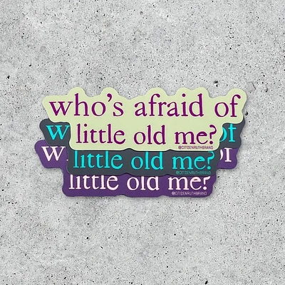 Who's Afraid Of Little Old Me Vinyl Sticker