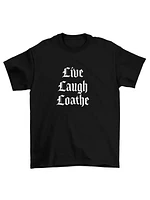 Live Laugh Loathe Tshirt