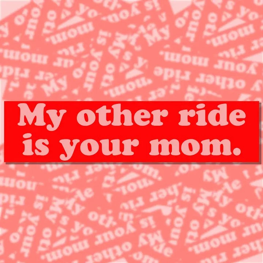 My Other Ride Is Your Mom Bumper Sticker