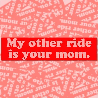 My Other Ride Is Your Mom Bumper Sticker