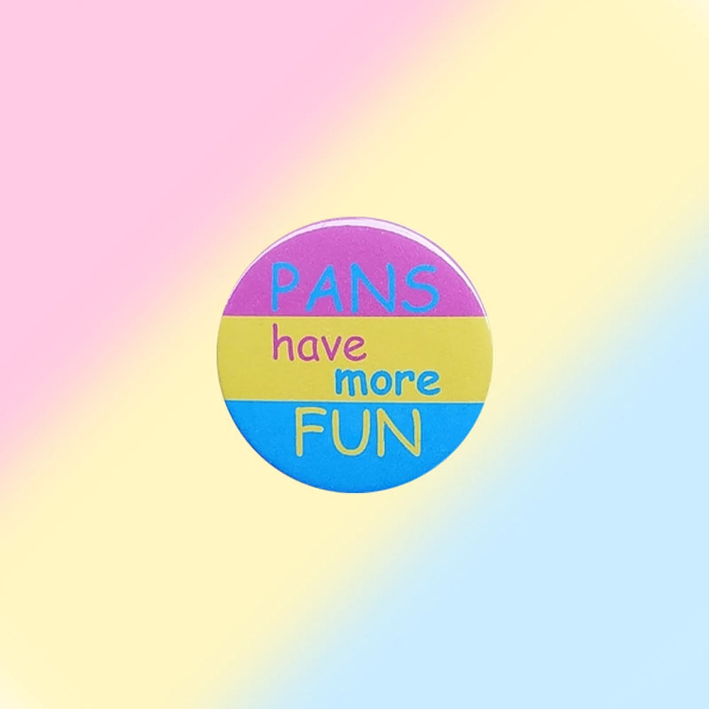 Pans Have More Fun Pansexual Pin