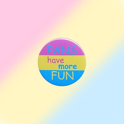 Pans Have More Fun Pansexual Pin
