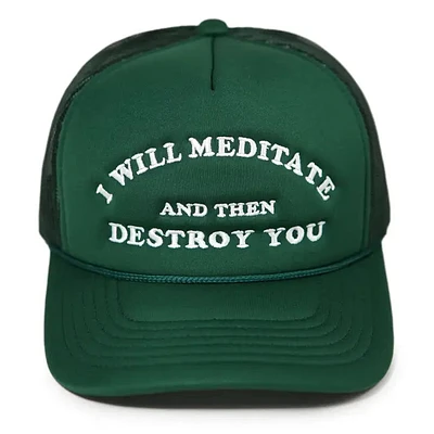 I WIll Meditate Then Destroy You Trucker Hat