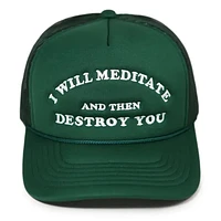 I WIll Meditate Then Destroy You Trucker Hat