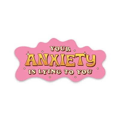 Your Anxiety Is Lying To You Sticker