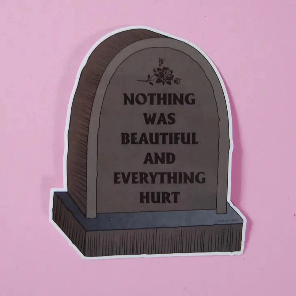 Nothing Was Beautiful & Everything Hurts Sticker